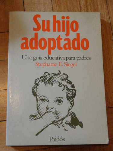 Su Hijo Adoptado. Una Guía Educativa Para Padres. S. Siegel