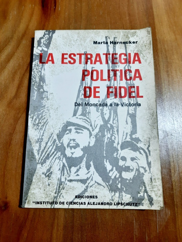 La Estrategia Política De Fidel. Del Moncada A La Victoria