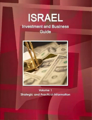 Israel Investment And Business Guide Volume 1 Strategic And Practical Information, De Inc Ibp. Editorial Lulu Com, Tapa Blanda En Inglés