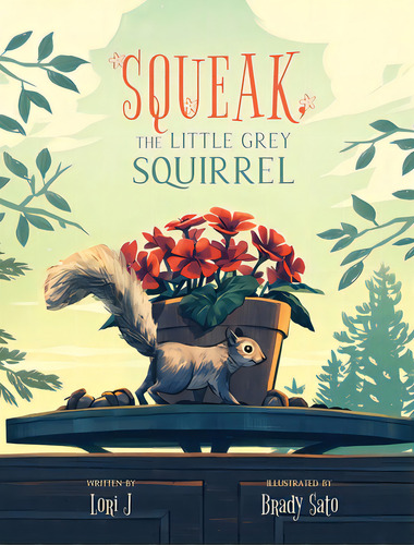 Squeak, The Little Grey Squirrel, De J, Lori. Editorial Friesenpr, Tapa Dura En Inglés