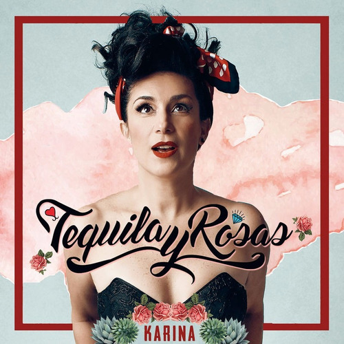 Karina - Tequila Y Rosas (2017) Album Musical Digital