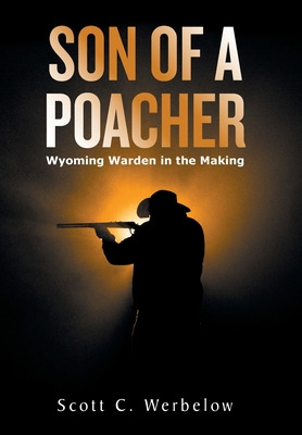 Libro Son Of A Poacher: Wyoming Warden In The Making - We...