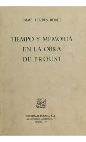 Tiempo y memoria en la obra de Proust: No, de Torres Bodet, Jaime., vol. 1. Editorial Porrua, tapa pasta blanda, edición 1 en español, 1967