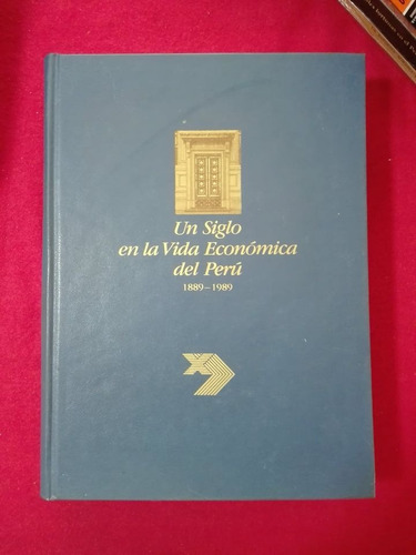 Un Siglo En La Vida Económica Del Perú, 1889-1989