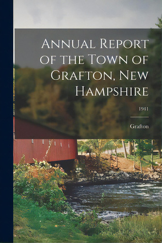 Annual Report Of The Town Of Grafton, New Hampshire; 1941, De Grafton (n H Town). Editorial Hassell Street Pr, Tapa Blanda En Inglés