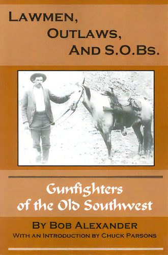 Lawmen, Outlaws, And S.o.bs.: Gunfighters Of The Old West, De Alexander, Bob. Editorial High Lonesome Books, Tapa Blanda En Inglés
