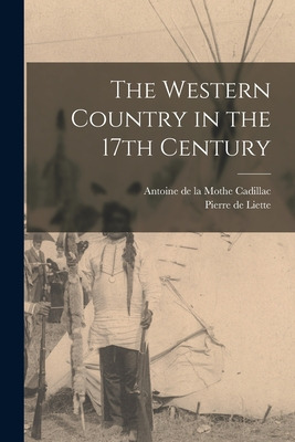 Libro The Western Country In The 17th Century - Cadillac,...