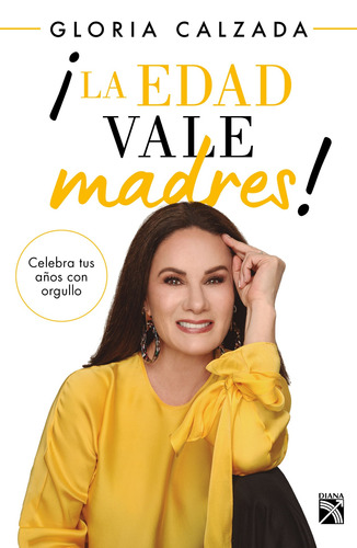 ¡La edad vale madres!, de Calzada, Gloria. Serie Autoayuda Editorial Diana México, tapa blanda en español, 2019