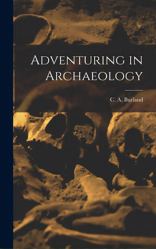 Adventuring In Archaeology, De Burland, C. A. (cottie Arthur) 1905-. Editorial Hassell Street Pr, Tapa Dura En Inglés