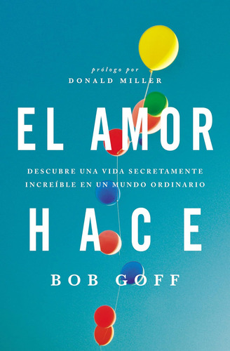 Libro: El Amor Hace: Descubre Una Vida Secretamente Increíbl