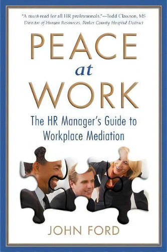 Peace At Work : The Hr Manager's Guide To Workplace Mediation, De John Ford. Editorial Createspace Independent Publishing Platform, Tapa Blanda En Inglés