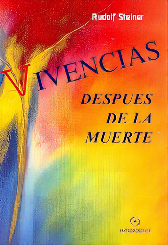 Vivencias Despues De La Muerte, De Rudolf Steiner. Editorial Antroposofica, Edición 1 En Español