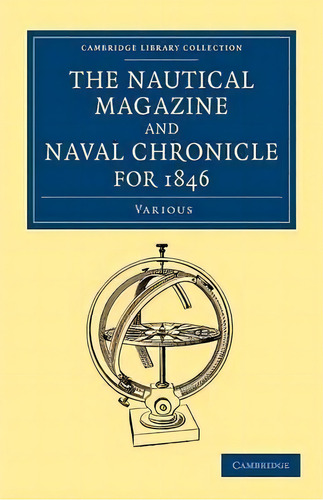 The Nautical Magazine, 1832-1870 39 Volume Set: The Nautical Magazine And Naval Chronicle For 1846, De Various. Editorial Cambridge University Press, Tapa Blanda En Inglés