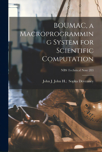 Boumac, A Macroprogramming System For Scientific Computation; Nbs Technical Note 203, De Devenney, John H. John J.. Editorial Hassell Street Pr, Tapa Blanda En Inglés