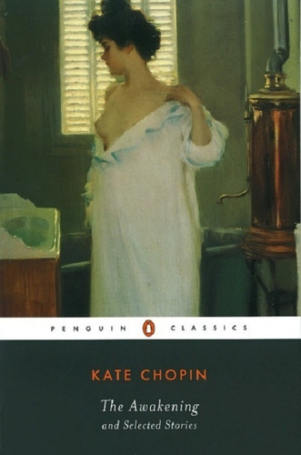 The Awakening And Selected Stories - Kate Chopin * Penguin