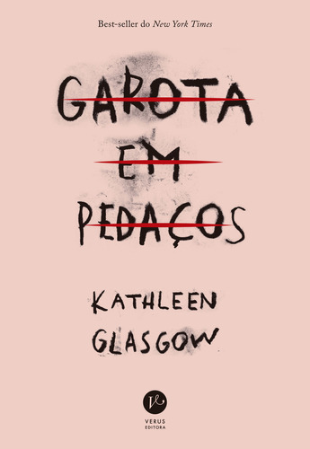 Garota em Pedaços, de Kathleen Glasgow. Editora Verus, capa mole, edição 1 em português, 2023