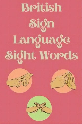 British Sign Language Sight Words, De Cristie Publishing. Editorial Cristina Dovan, Tapa Blanda En Inglés