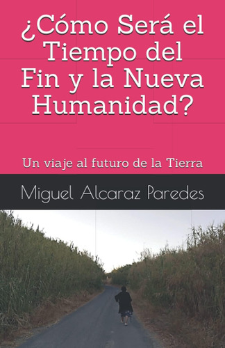 Libro: ¿cómo Será El Tiempo Del Fin Y La Nueva Humanidad?: U