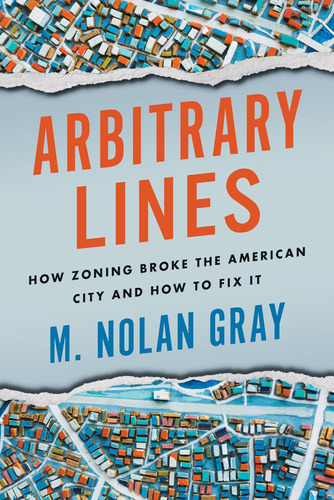 Libro: Arbitrary Lines: How Zoning Broke The American City A