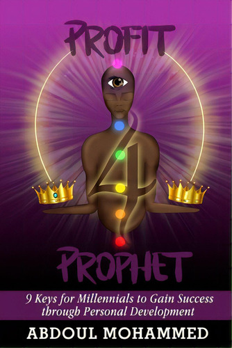 Profit 4 Prophet: 9 Keys For Millennials To Gain Success Through Personal Development, De Mohammed, Abdoul M.. Editorial Lightning Source Inc, Tapa Blanda En Inglés