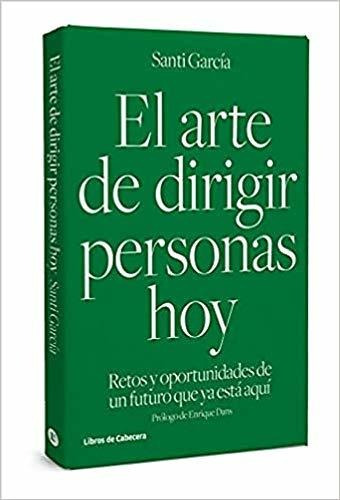 El Arte De Dirigir Personas Hoy : Retos Y Oportunidades De U