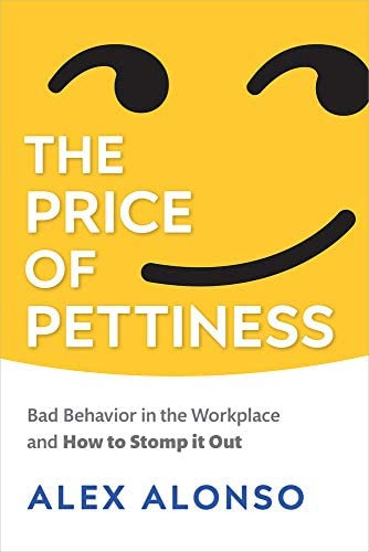 The Price Of Pettiness: Bad Behavior In The Workplace And How To Stomp It Out, De Alonso, Alex. Editorial Society For Human Resource Management, Tapa Blanda En Inglés