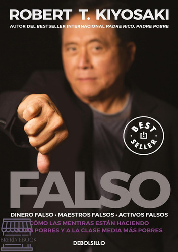 Falso Dinero Falso, Maestros Falsos/ Robert T. Kiyosaki