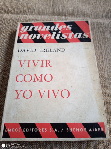 Vivir Como Yo Vivo - David Ireland. Emecé Grandes Novelistas