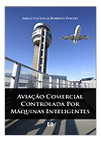 Aviação Comercial Controlada Por Máquinas Inteligentes, De Abilio Lucena E Roberto Pontes. Editora E-papers, Capa Mole Em Português