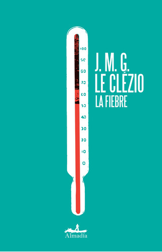 La fiebre, de Le Clézio, J. M. G.. Serie Narrativa Editorial Almadía, tapa blanda en español, 2010