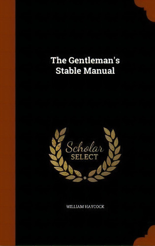 The Gentleman's Stable Manual, De William Haycock. Editorial Arkose Press, Tapa Dura En Inglés