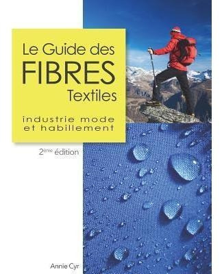 Le Guide Des Fibres Textiles : Industrie Mode Et Habillem...
