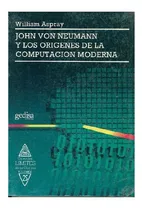 Comprar John Von Neumann Y Los Orígenes De La Computación Moderna