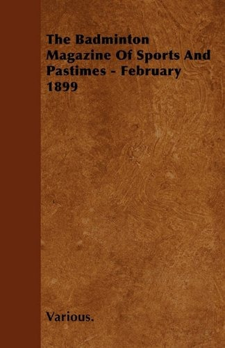 The Badminton Magazine Of Sports And Pastimes  February 1899