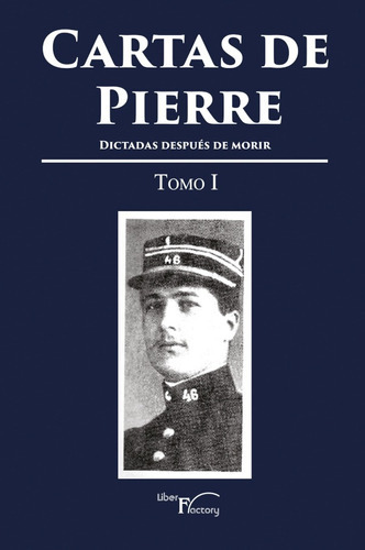 Cartas de Pierre - Tomo I, de Pierre Monnier y Alfredo Camarero Gil. Editorial Liber Factory, tapa blanda en español, 2016