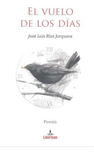 Vuelo De Los Dias - Rios Jorquera, Jose Luis