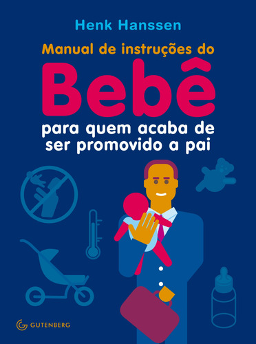 Manual de instruções do Bebê para quem acaba de ser promovido a pai, de (Traducido(es) por) Silva, Nilza Laiz Nascimento da. Editorial Gutenberg, capa mole em português, 2014