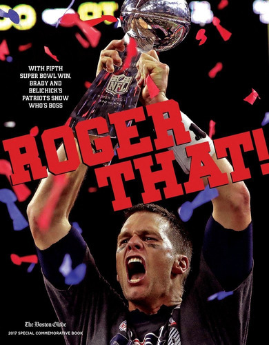 Roger That!: With Fifth Super Bowl Win, Brady And Be
