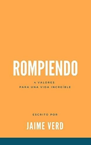 Libro: Rompiendo: 4 Valores Para Una Vida Increíble (spanis