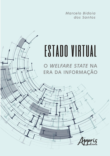 Estado virtual: o welfare state na era da informação, de Santos, Marcelo Bidóia dos. Appris Editora e Livraria Eireli - ME, capa mole em português, 2020