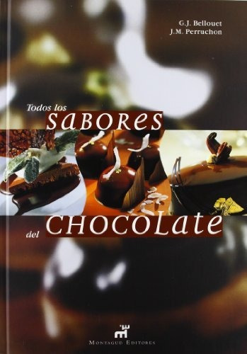 Todos Los Sabores Del Chocolate, de Joel Bellouet. Editorial Montagud Editores, tapa blanda en español, 2007