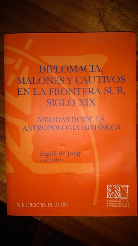 Diplomacia, Malones Y Cautivos En La Frontera Sur, Siglo Xix