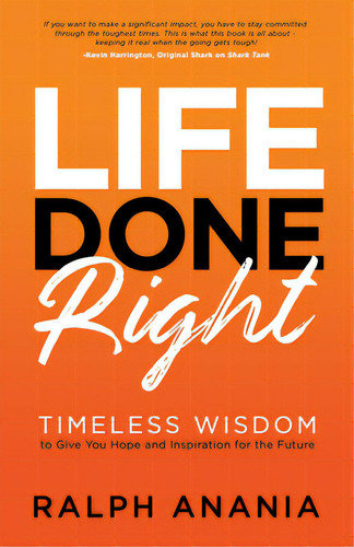 Life Done Right: Timeless Wisdom To Give You Hope And Inspiration For The Future, De Anania, Ralph. Editorial Morgan James Pub, Tapa Blanda En Inglés