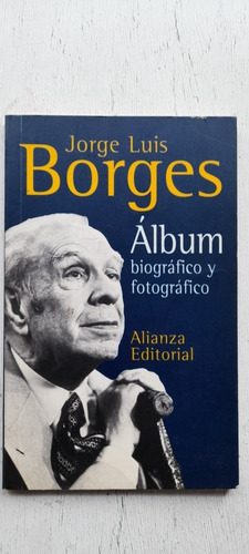 Álbum Biográfico Y Fotográfico - Jorge Luis Borges - Alianza