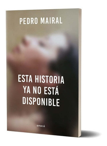 Libro Esta Historia Ya No Esta Disponible - Mairal, Pedro*-