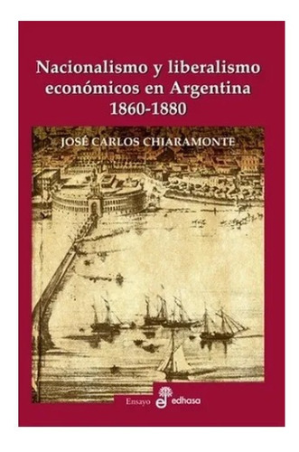 Nacionalismo Y Liberalismo Economicos En Argentina 1860-1880
