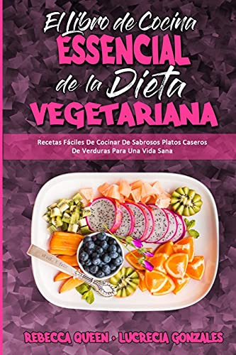 El Libro De Cocina Esencial De La Dieta Vegetariana: Recetas