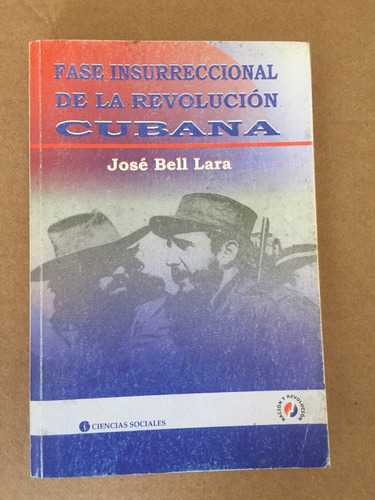 Libro Fase Insurreccional De La Revolución Cubana. Bell Lara