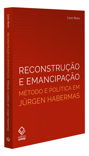 Reconstrução e emancipação: Método e política em Jürgen Habermas, de Repa, Luiz. Editorial Fundação Editora da Unesp, capa mole em português, 2021