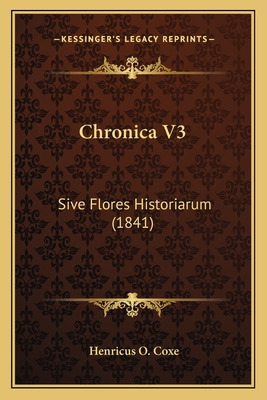 Libro Chronica V3: Sive Flores Historiarum (1841) - Coxe,...